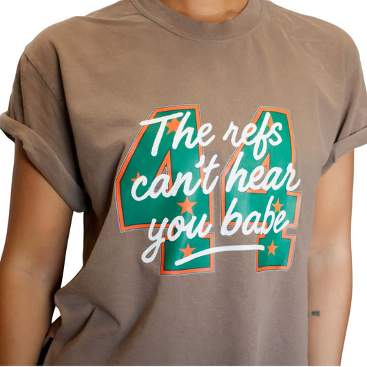 The Refs Can't Hear You Babe Tee
