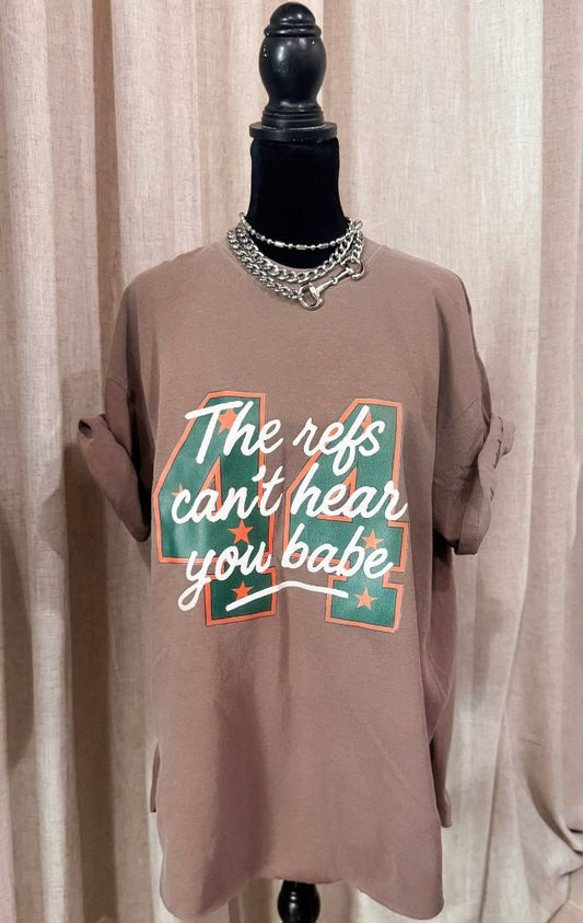 The Refs Can't Hear You Babe Tee PREORDER